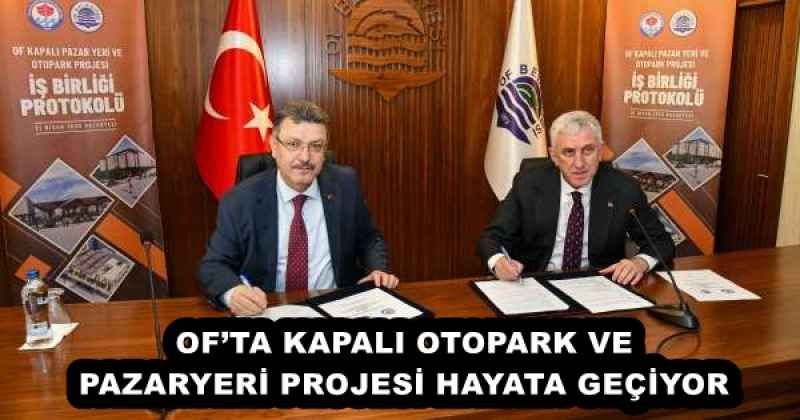 OF’TA KAPALI OTOPARK VE PAZARYERİ PROJESİ HAYATA GEÇİYOR