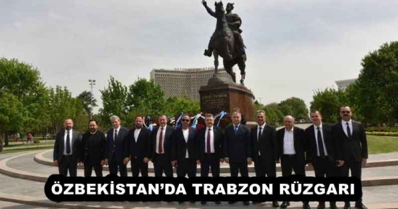 ÖZBEKİSTAN’DA TRABZON RÜZGARI
