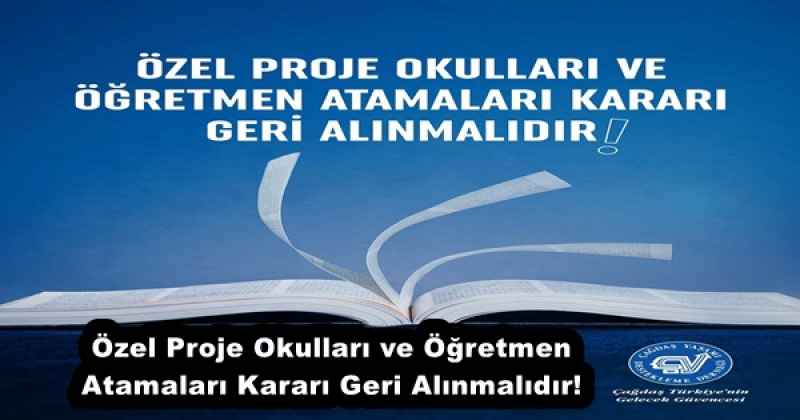 Özel Proje Okulları ve Öğretmen Atamaları Kararı Geri Alınmalıdır!