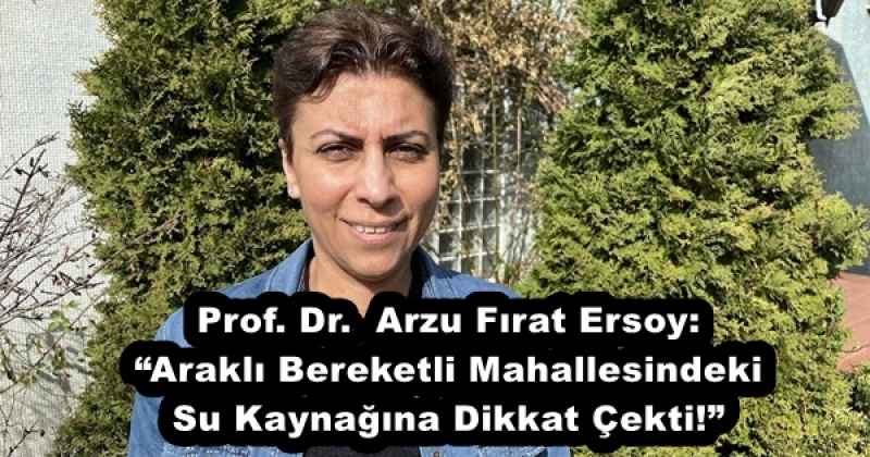 Prof. Dr. Arzu Fırat Ersoy: “Araklı Bereketli Mahallesindeki Su Kaynağına Dikkat Çekti!”