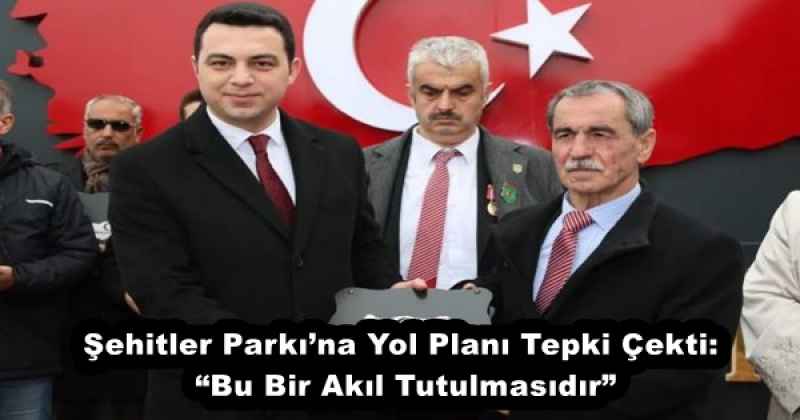 Şehitler Parkı’na Yol Planı Tepki Çekti: “Bu Bir Akıl Tutulmasıdır”