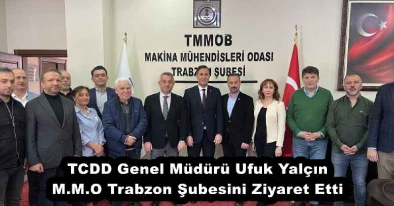 TCDD Genel Müdürü Ufuk Yalçın M.M.O Trabzon Şubesini Ziyaret Etti