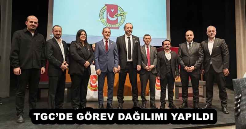 TGC’DE GÖREV DAĞILIMI YAPILDI