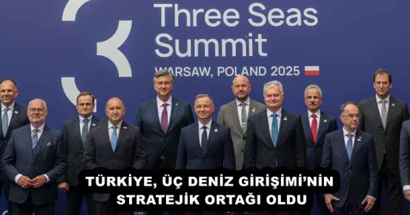 TÜRKİYE, ÜÇ DENİZ GİRİŞİMİ’NİN STRATEJİK ORTAĞI OLDU