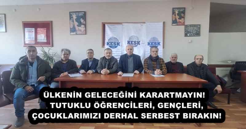 ÜLKENİN GELECEĞİNİ KARARTMAYIN! TUTUKLU ÖĞRENCİLERİ, GENÇLERİ, ÇOCUKLARIMIZI DERHAL SERBEST BIRAKIN!