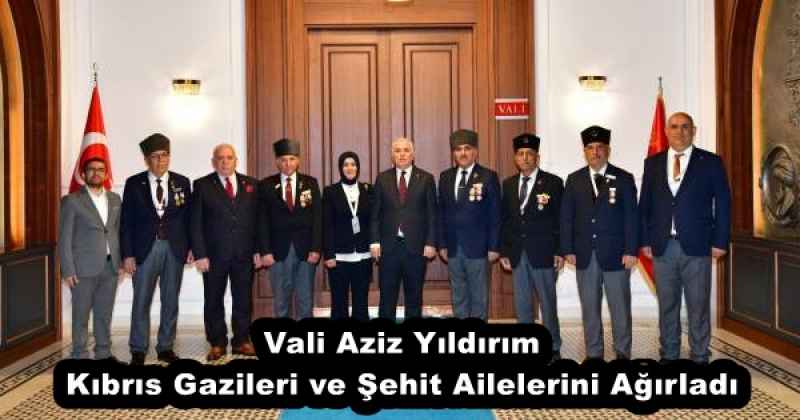 Vali Aziz Yıldırım, Kıbrıs Gazileri ve Şehit Ailelerini Ağırladı