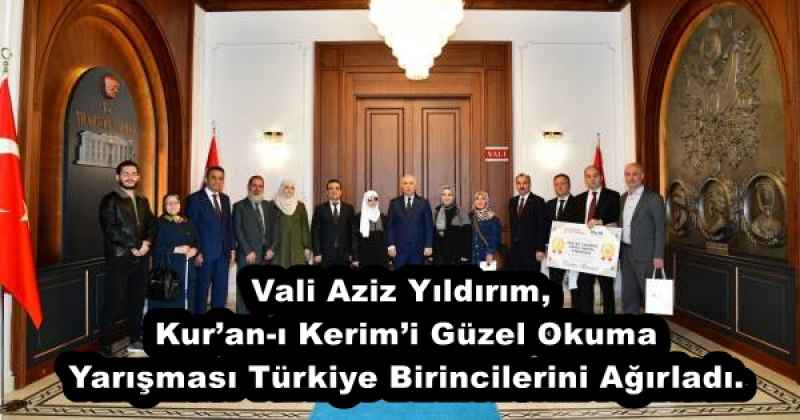Vali Aziz Yıldırım, Kur’an-ı Kerim’i Güzel Okuma Yarışması Türkiye Birincilerini Ağırladı.