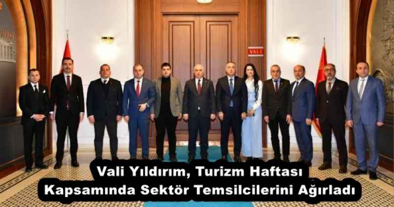 Vali Yıldırım, Turizm Haftası Kapsamında Sektör Temsilcilerini Ağırladı