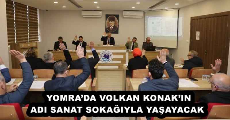 YOMRA’DA VOLKAN KONAK’IN ADI SANAT SOKAĞIYLA YAŞAYACAK