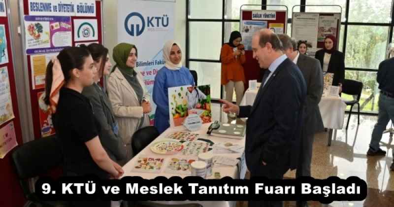 9. KTÜ ve Meslek Tanıtım Fuarı Başladı
