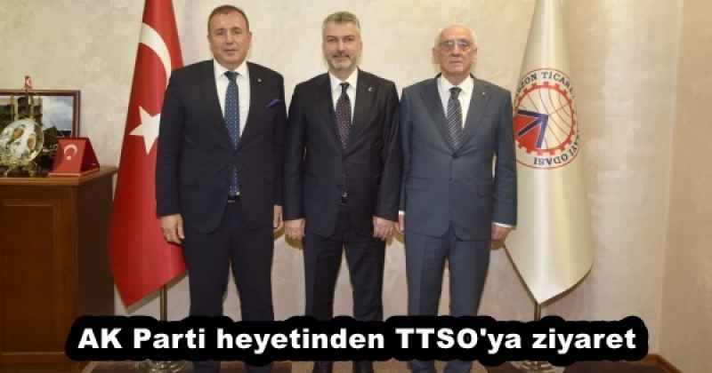 AK Parti heyetinden TTSO'ya ziyaret