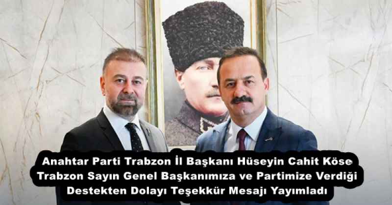 Anahtar Parti Trabzon İl Başkanı Sayın Hüseyin Cahit Köse Trabzon Sayın Genel Başkanımıza ve Partimize Verdiği Destekten Dolayı Teşekkür Mesajı Yayımladı