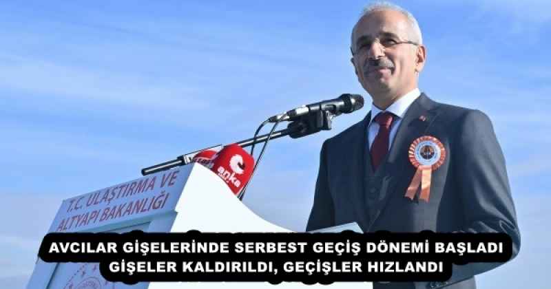AVCILAR GİŞELERİNDE SERBEST GEÇİŞ DÖNEMİ BAŞLADI GİŞELER KALDIRILDI, GEÇİŞLER HIZLANDI