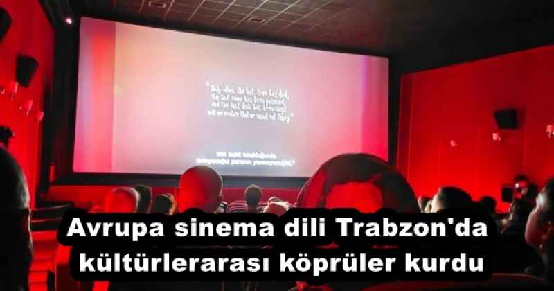 Avrupa sinema dili Trabzon'da kültürlerarası köprüler kurdu