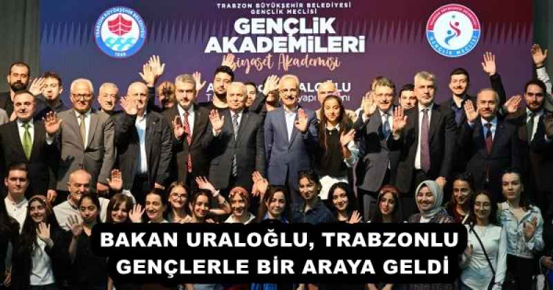 BAKAN URALOĞLU, TRABZONLU GENÇLERLE BİR ARAYA GELDİ