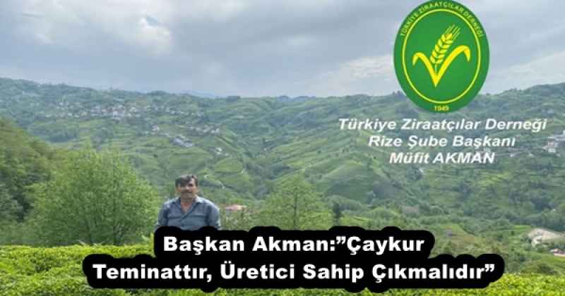 Başkan Akman:”Çaykur Teminattır, Üretici Sahip Çıkmalıdır”