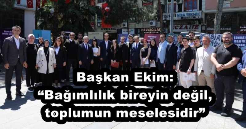 Başkan Ekim: “Bağımlılık bireyin değil, toplumun meselesidir”