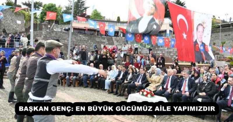 BAŞKAN GENÇ: EN BÜYÜK GÜCÜMÜZ AİLE YAPIMIZDIR