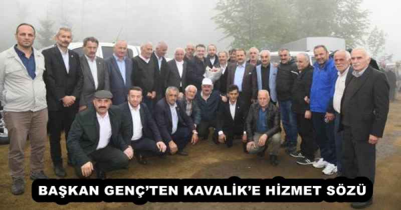 BAŞKAN GENÇ’TEN KAVALİK’E HİZMET SÖZÜ