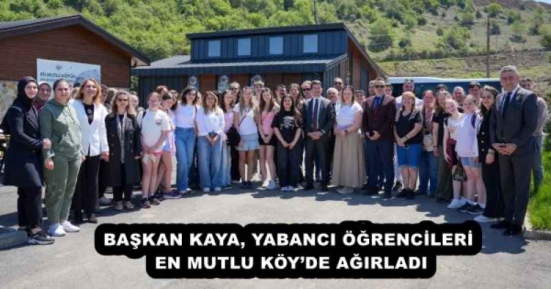 BAŞKAN KAYA, YABANCI ÖĞRENCİLERİ EN MUTLU KÖY’DE AĞIRLADI
