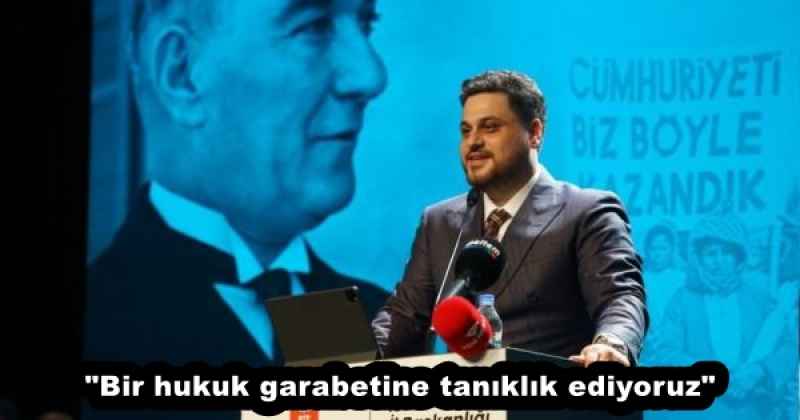 "Bir hukuk garabetine tanıklık ediyoruz"