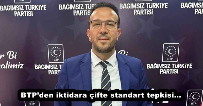 BTP’den iktidara çifte standart tepkisi…