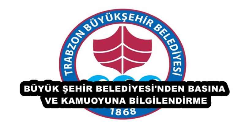 BÜYÜK ŞEHİR BELEDİYESİ'NDEN BASINA VE KAMUOYUNA BİLGİLENDİRME