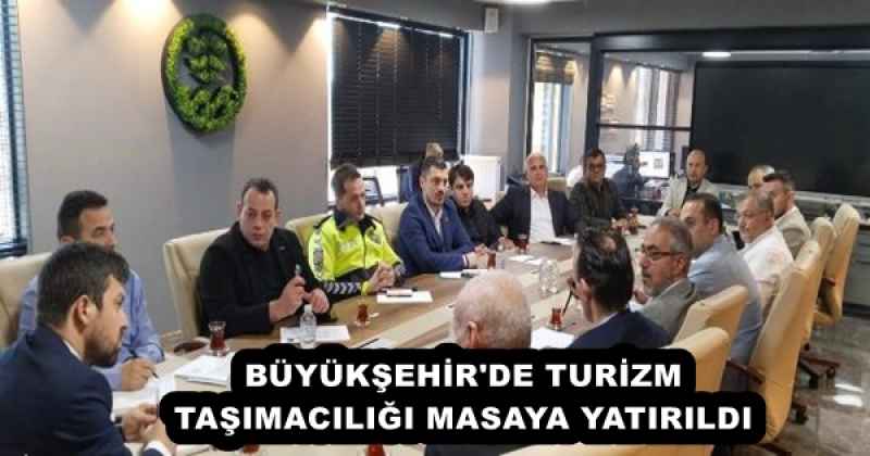 BÜYÜKŞEHİR'DE TURİZM TAŞIMACILIĞI MASAYA YATIRILDI