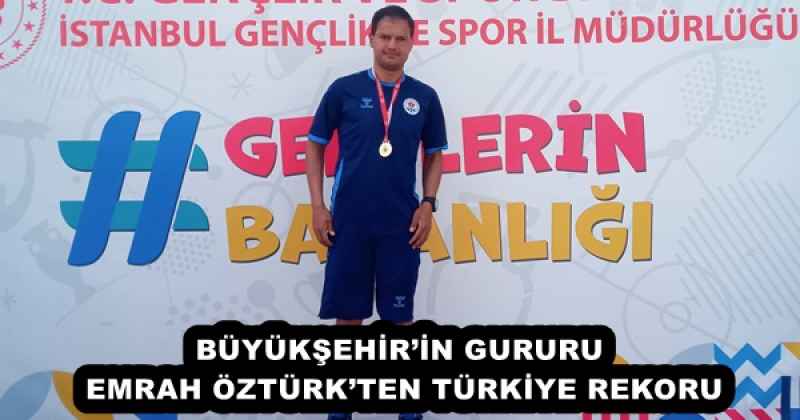 BÜYÜKŞEHİR’İN GURURU EMRAH ÖZTÜRK’TEN TÜRKİYE REKORU
