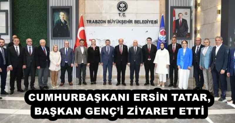 CUMHURBAŞKANI ERSİN TATAR, BAŞKAN GENÇ’İ ZİYARET ETTİ