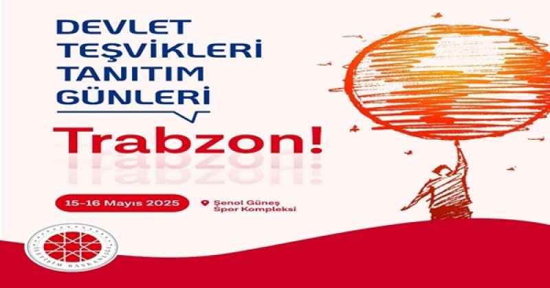Devlet Teşvikleri Tanıtım Günleri Trabzonda Yapılacak