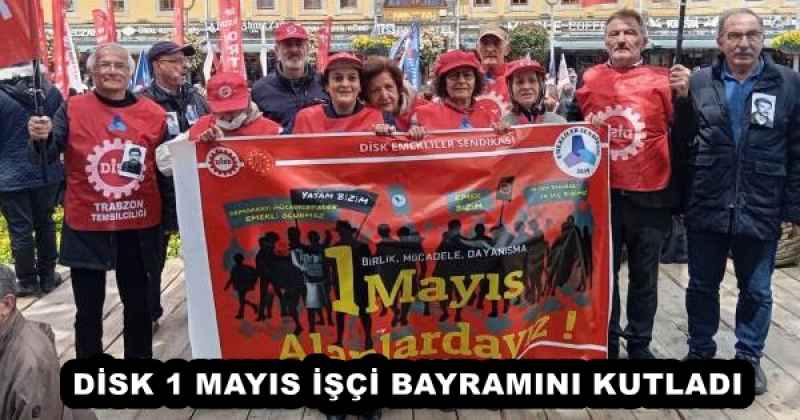 DİSK 1 MAYIS İŞÇİ BAYRAMINI KUTLADI