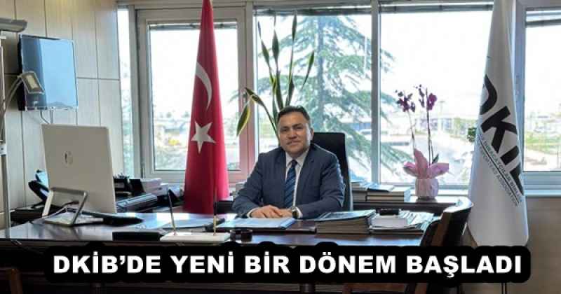DKİB’DE YENİ BİR DÖNEM BAŞLADI