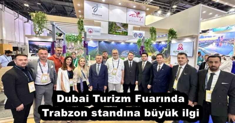 Dubai Turizm Fuarında Trabzon standına büyük ilgi