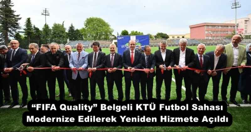 “FIFA Quality” Belgeli KTÜ Futbol Sahası Modernize Edilerek Yeniden Hizmete Açıldı