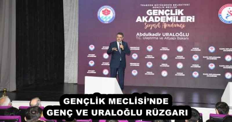 GENÇLİK MECLİSİ’NDE GENÇ VE URALOĞLU RÜZGARI