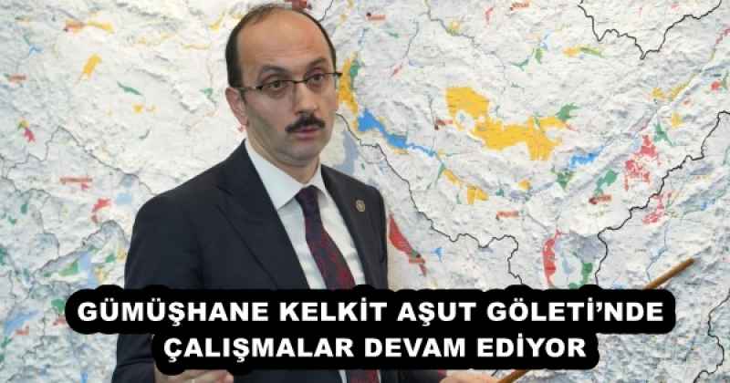 GÜMÜŞHANE KELKİT AŞUT GÖLETİ’NDE ÇALIŞMALAR DEVAM EDİYOR