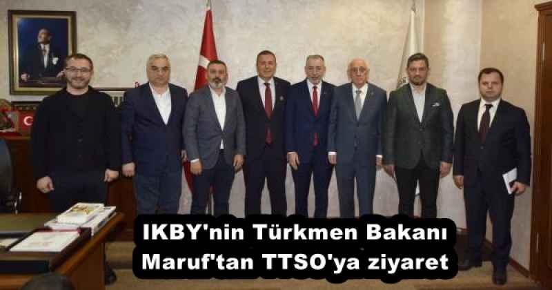IKBY'nin Türkmen Bakanı Maruf'tan TTSO'ya ziyaret