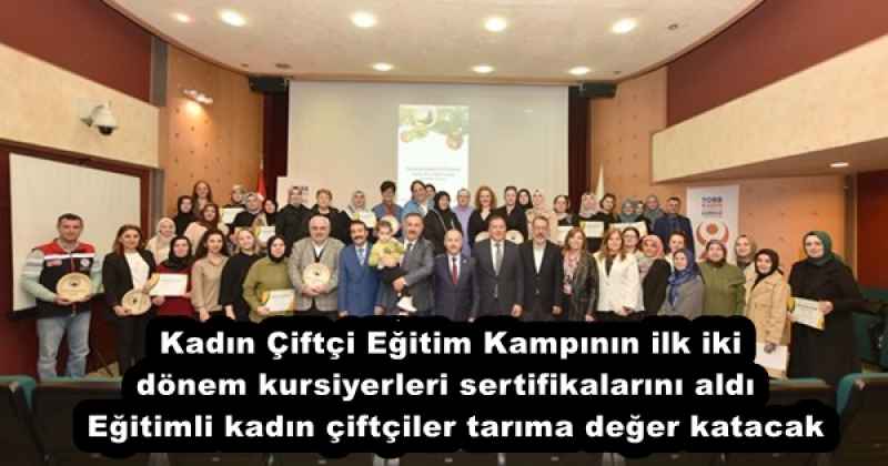 Kadın Çiftçi Eğitim Kampının ilk iki dönem kursiyerleri sertifikalarını aldı  Eğitimli kadın çiftçiler tarıma değer katacak