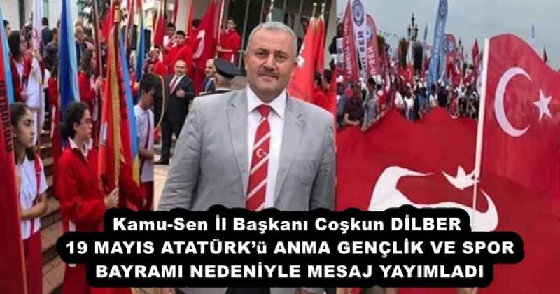 Kamu-Sen İl Başkanı Coşkun DİLBER 19 MAYIS ATATÜRK’ü ANMA GENÇLİK VE SPOR BAYRAMI NEDENİYLE MESAJ YAYIMLADI