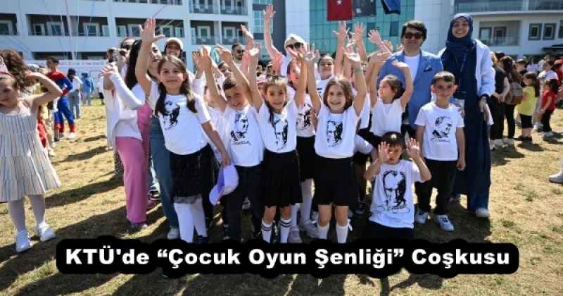 KTÜ'de “Çocuk Oyun Şenliği” Coşkusu