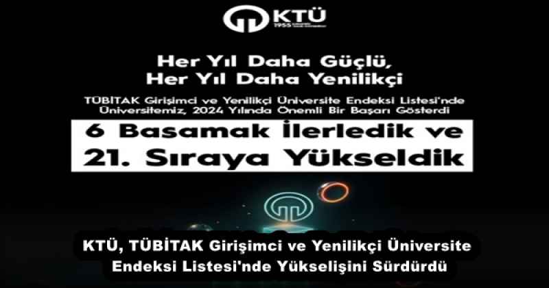 KTÜ, TÜBİTAK Girişimci ve Yenilikçi Üniversite Endeksi Listesi#039;nde Yükselişini Sürdürdü