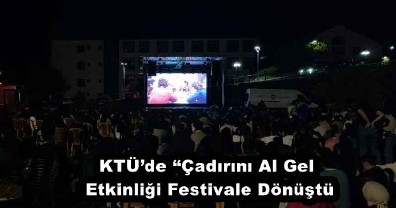 KTÜ’de “Çadırını Al Gel Etkinliği Festivale Dönüştü