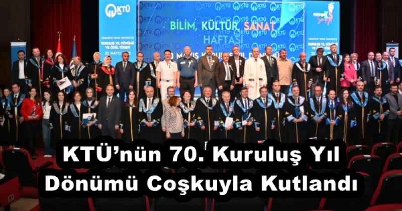 KTÜ’nün 70. Kuruluş Yıl Dönümü Coşkuyla Kutlandı