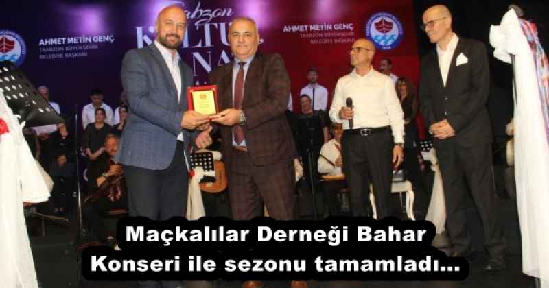 Maçkalılar Derneği Bahar Konseri ile sezonu tamamladı…
