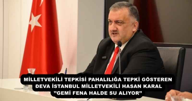 MİLLETVEKİLİ TEPKİSİ PAHALILIĞA TEPKİ GÖSTEREN DEVA İSTANBUL MİLLETVEKİLİ HASAN KARAL’’GEMİ FENA HALDE SU ALIYOR’’