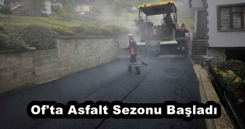 Of'ta Asfalt Sezonu Başladı