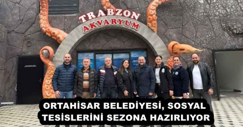 ORTAHİSAR BELEDİYESİ, SOSYAL TESİSLERİNİ SEZONA HAZIRLIYOR