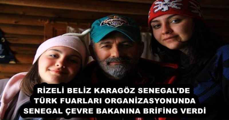 RİZELİ BELİZ KARAGÖZ SENEGAL’DE TÜRK FUARLARI ORGANİZASYONUNDA SENEGAL ÇEVRE BAKANINA BRİFİNG VERDİ
