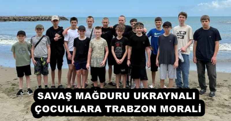 SAVAŞ MAĞDURU UKRAYNALI ÇOCUKLARA TRABZON MORALİ